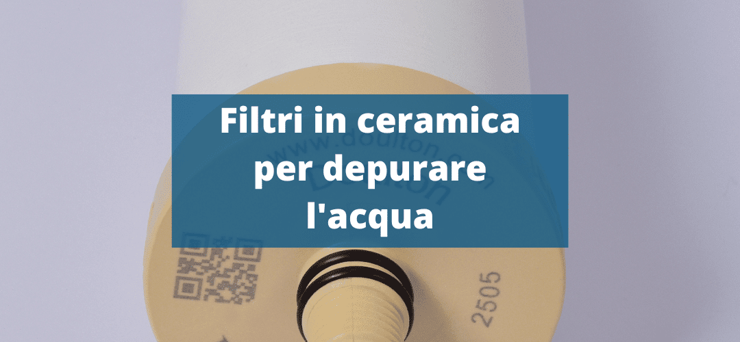 I filtri in ceramica per la depurazione dell’acqua