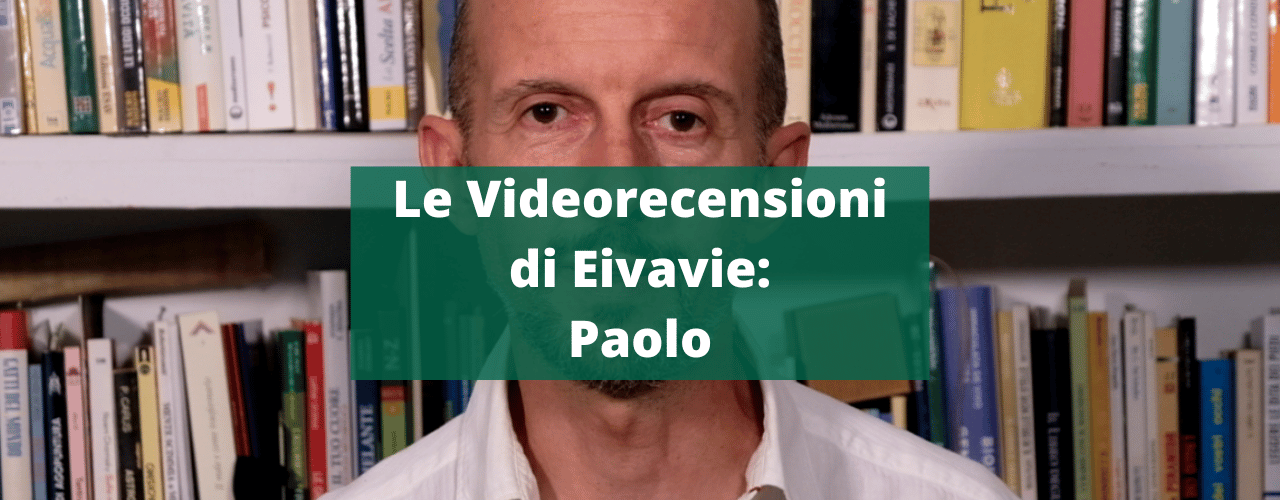 Le Videorecensioni di Eivavie - Paolo