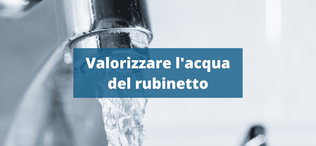 Valorizzare l’acqua del rubinetto